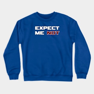 Expect Me NOT Crewneck Sweatshirt